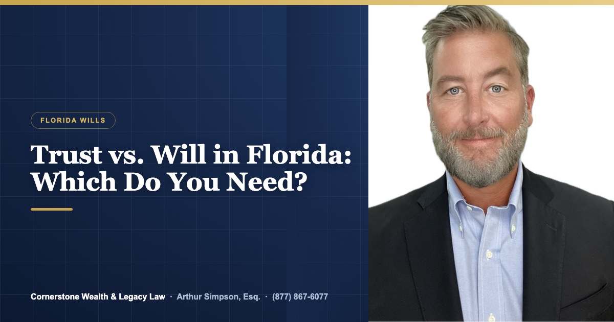 Trust vs. Will in Florida: Which Do You Need?